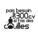 Sticker Pas besoin de 300cv si tu a des couilles