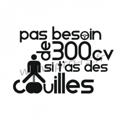 Sticker Pas besoin de 300cv si t'as des couilles